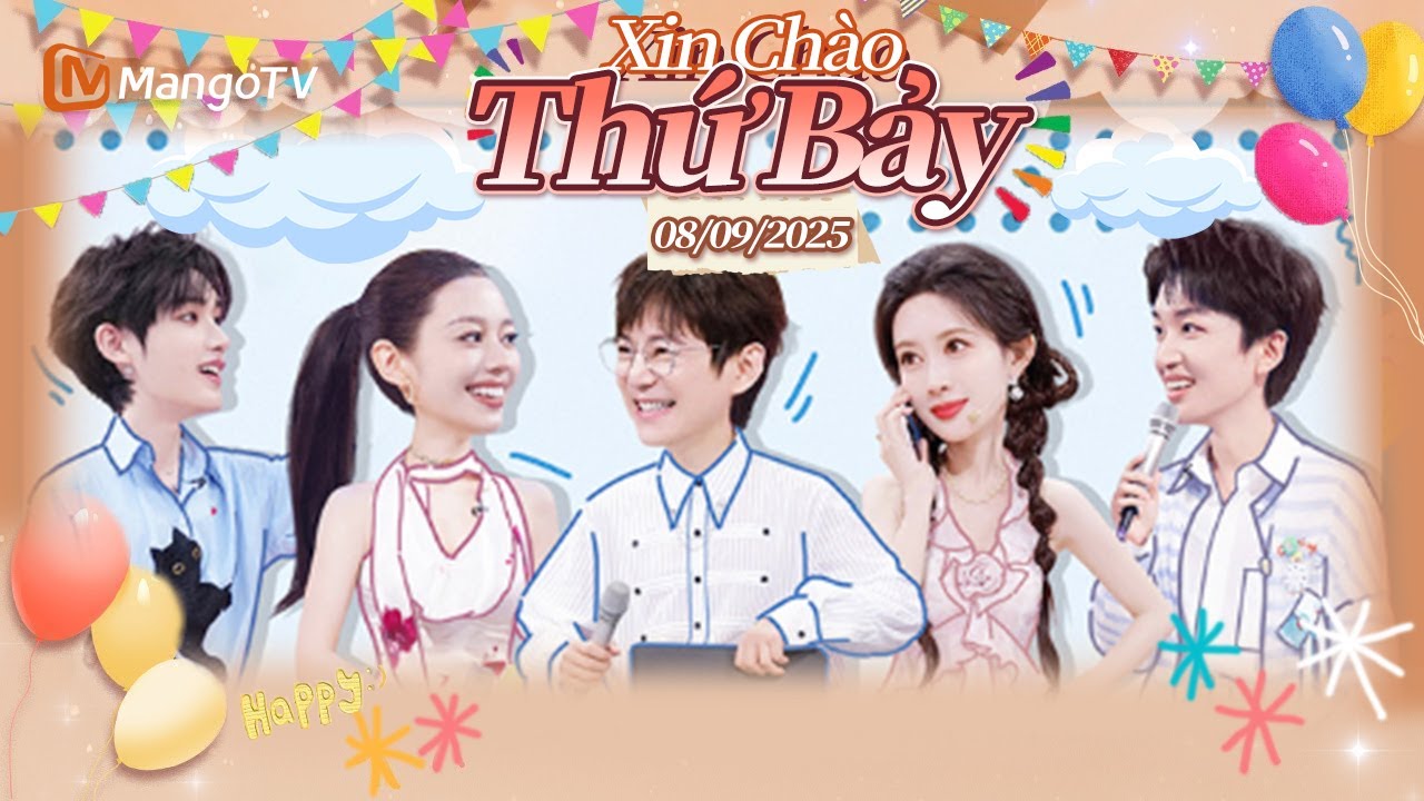 [VIET SUB] FULL | Xin Chào Thứ 7-09.08.2025 | Tống Dật và Thừa Lỗi ngọt ngào bắn tim | Xoài TV