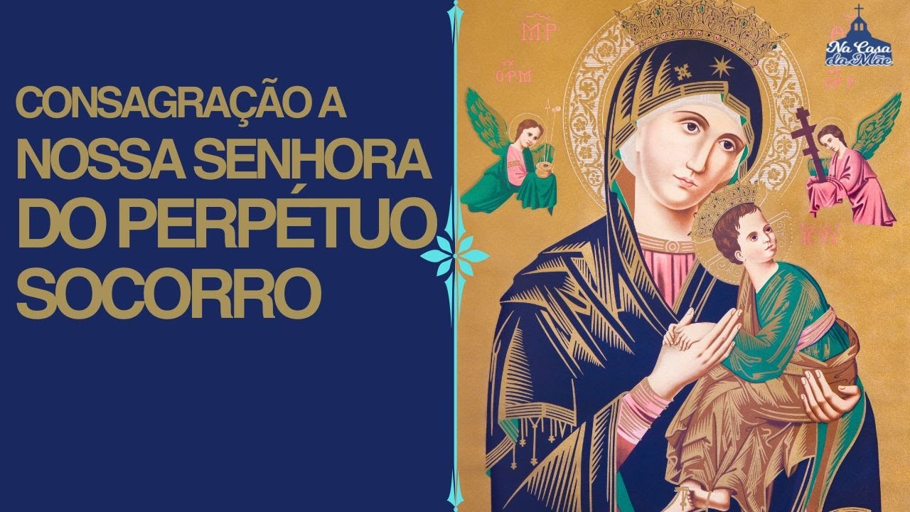 Consagração a Nossa Senhora do Perpétuo Socorro - YouTube