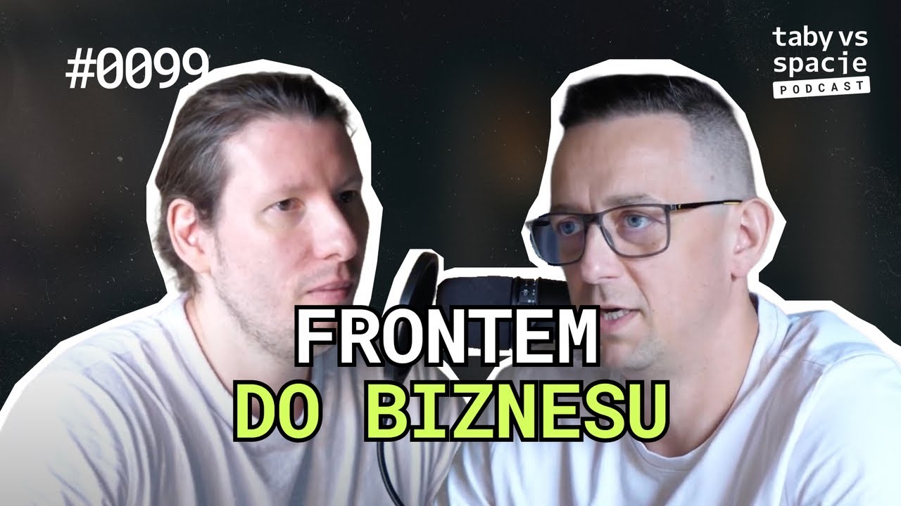 Moc frontendu w kontekście biznesowym. Jak frontend może uszczęśliwić biznes? – #99 Taby vs spacje