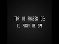 Top 10 Frases de El Picky de 3p! #1