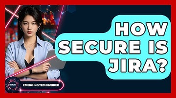How Secure Is Jira? - Emerging Tech Insider
