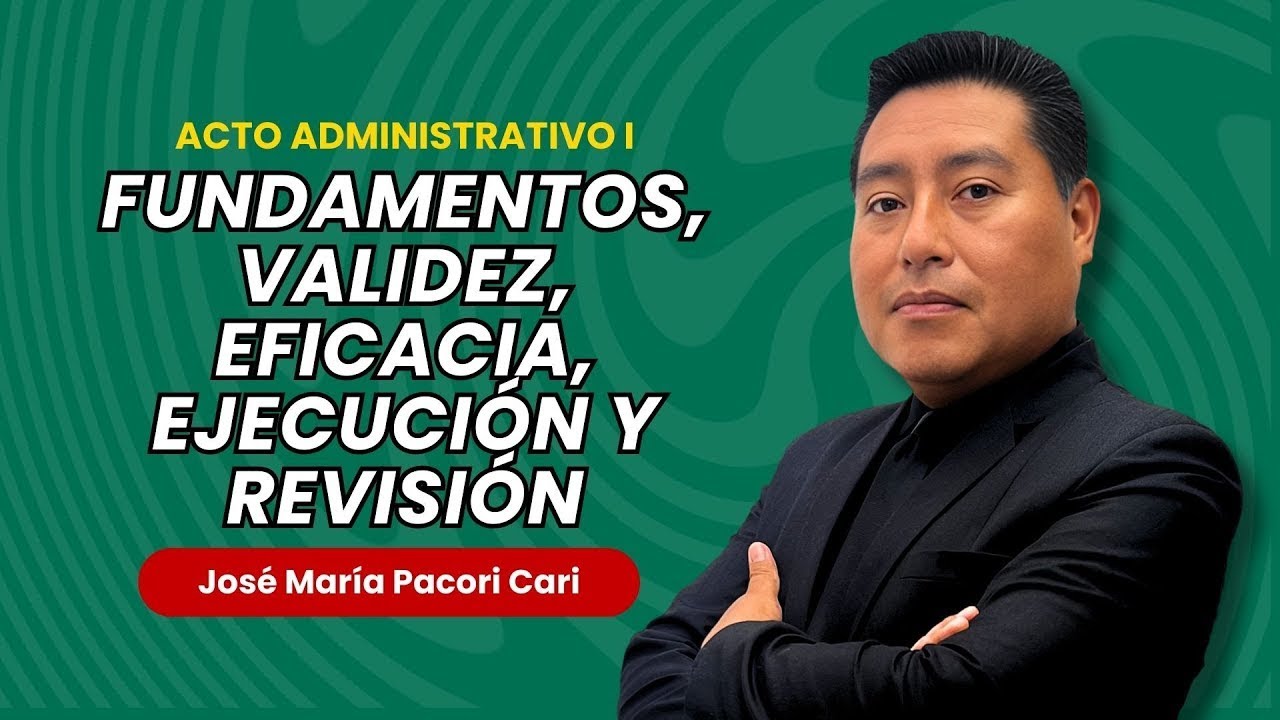 👩‍🎓Acto administrativo I: fundamentos, validez, eficacia, ejecución y revisión.