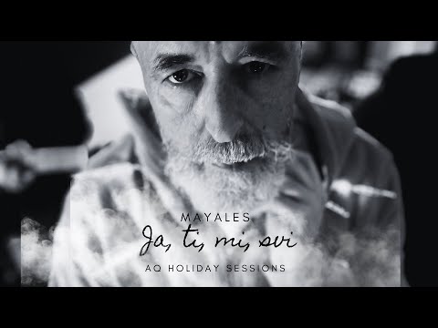 Mayales - Ja Ti Mi Svi (AQ Holiday Sessions)
