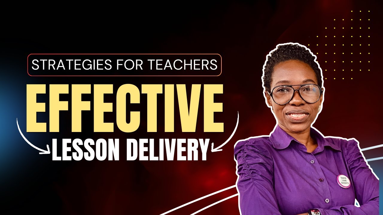 Effective Lesson Delivery , Practical Teaching Strategies Every Teacher Needs