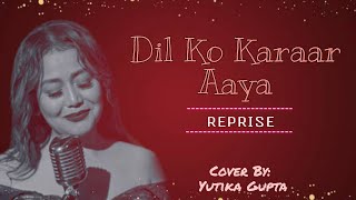 DIL KO KARRAR AAYA Reprise - Neha Kakkar | Cover By Yutika Gupta| Rajat Nagpal|  Hindi Song 2021