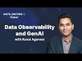 Data observability  genai with kunal agarwal  atscale data driven podcast