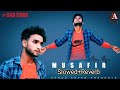 Musafir song  slowedreverb  lofi song  afroz aryan song 