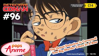 Detective Conan - Ep 96 - The Great Detective Is Cornered! Two Big Murder Cases In A Row | EngSub