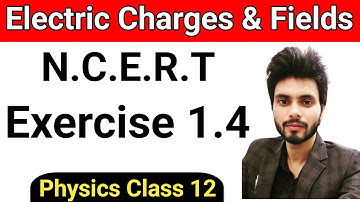 Physics N.C.E.R.T exercise 1.4 class 12th | exercise 1.4 class 12th physics