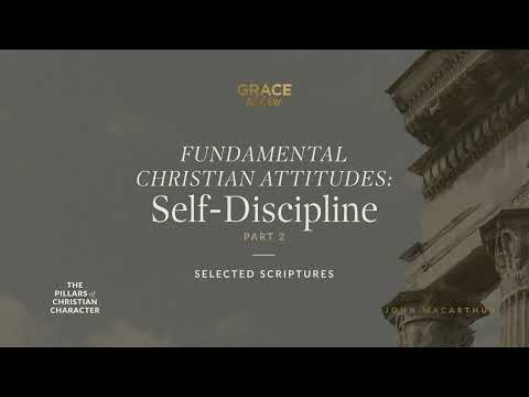 Fundamental Christian Attitudes: Self-Discipline, Part 2 (Selected Scriptures) John MacArthur
