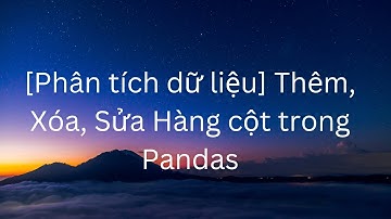 [Phân tích dữ liệu] Thêm, Xóa, Sửa Hàng cột