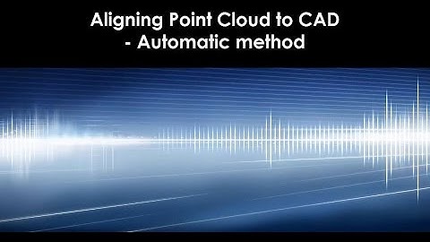 FARO CAM2 Measure 10 Aligning Point Cloud to CAD - Automatic Method