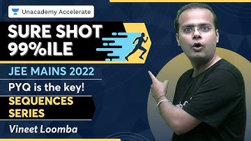 Sure Shot 99%ile In JEE Mains 2022 | PYQ is the key ! | Sequences Series  | Vineet Loomba