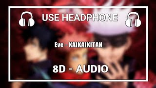 Eve - KAIKAIKITAN | ( 8D Audio 🎧 + Lyrics )