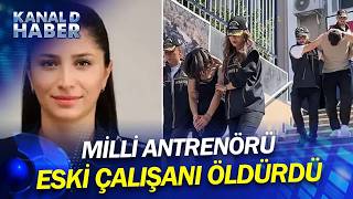Milli Antrenör Funda Bakış, Eski Kadın Çalışanı Tarafından Öldürüldü