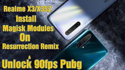 Realme X3/X3SZ Install Magisk Modules & Enabled 90FPS work on Stock + Resurrection Remix Roms