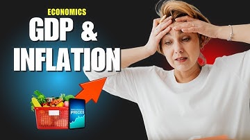 GDP and Inflation Explained