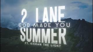 2 Lane Summer - God Made You feat. Kieran the Light