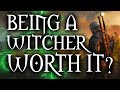 Witcher 3 - Is Being a Witcher Worth It?