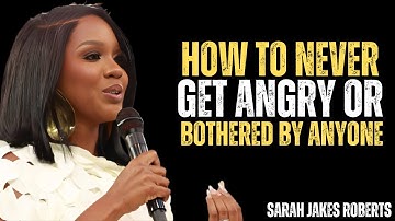 How to Never Get Angry or Bothered by Anyone  | Sarah Jakes Roberts