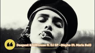 Deepest & AMHouse ft. DJ SP - Maybe (ft. Maria Bali)