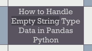 How to Handle Empty String Type Data in Pandas Python