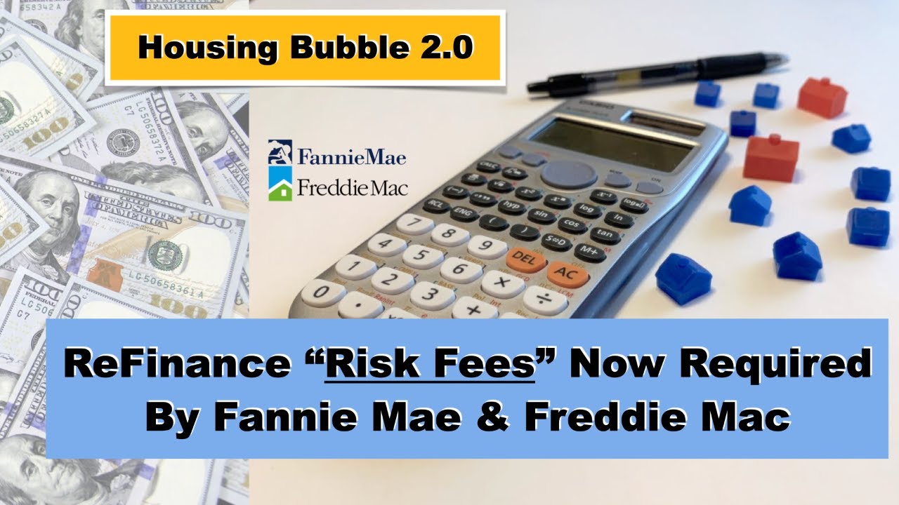 Housing Bubble 2.0 ReFinance "Risk Fees" Required by Fannie Mae