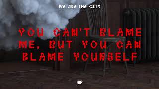 Watch We Are The City You Cant Blame Me But You Can Blame Yourself video