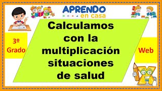 Calculamos con la multiplicación situaciones de salud.SEMANA 24 DÍA 4 Web 3º