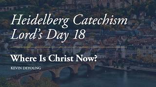 Dr. Kevin DeYoung | Where is Christ Now?