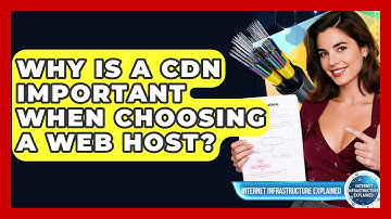 Why Is A CDN Important When Choosing A Web Host? - Internet Infrastructure Explained