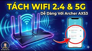 Cách tách sóng 2 4GHz và 5GHz trên TP Link Archer AX53