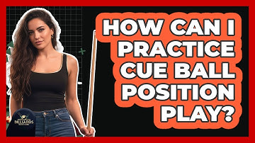 How Can I Practice Cue Ball Position Play?
