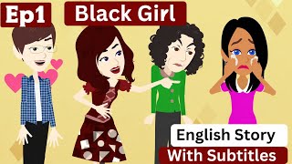 Black Girl Part 1 | English story withsubtitles | Learn English | Animated story | English