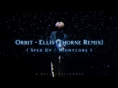 Orbit - Ellis (Thorne Remix) ( Sped Up / Nightcore )
