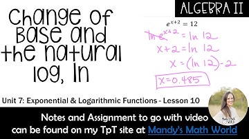 Change of Base and the Natural Log (Algebra 2 - Exp. and Log. Functions)