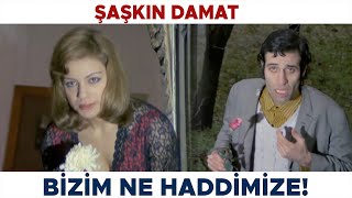 Şaşkın Damat Türk Filmi Bizim Ne Haddimize Sizi Sevmek