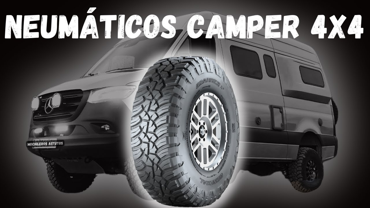 MEJORES RUEDAS FURGONETA CAMPER 4X4. - NEUMÁTICOS GRABBER X3 - Para dar la VUELTA AL MUNDO