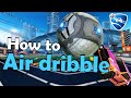 How To AIR DRIBBLE In Rocket League