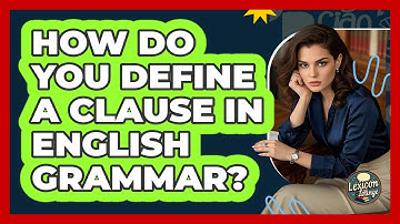 How Do You Define A Clause In English Grammar? - Lexicon Lounge