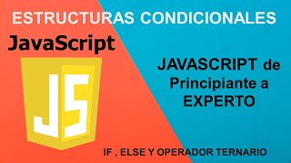 JAVASCRIPT DE CERO A EXPERTO. ESTRUCTURAS CONDICIONALES.