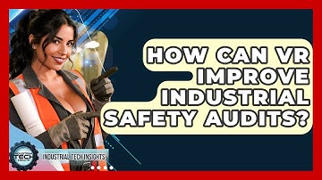 How Can VR Improve Industrial Safety Audits? - Industrial Tech Insights