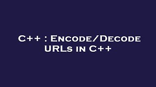 C++ : Encode/Decode URLs in C++