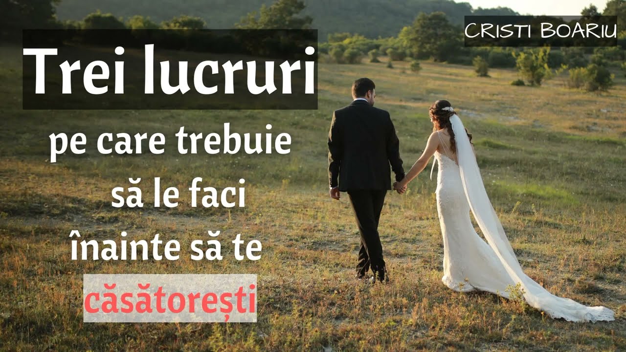 Cristi Boariu - Trei lucruri pe care trebuie să le faci înainte să te căsătorești |