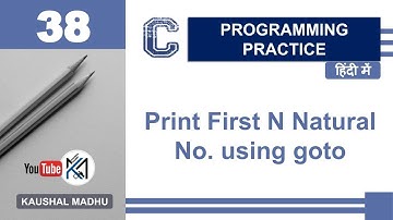 C Program to Print First N Natural No. using goto in Hindi | Kaushal Madhu
