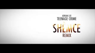 Adrian Lux - Teenage Crime (Shèmce Remix)