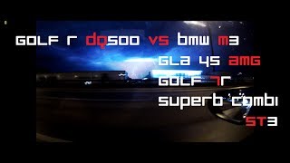 Golf R DQ500 vs BMW M3 e92, MB GLA 45 AMG edition one, Golf 7R , Skoda Superb Combi ST3!