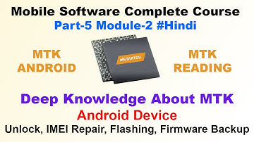 MTK Android Device Reading Firmware and Deep Knowledge | Mobile Software Course Part 5 Module 2