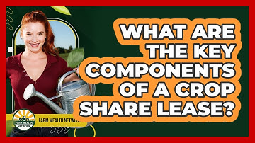 What Are The Key Components Of A Crop Share Lease?