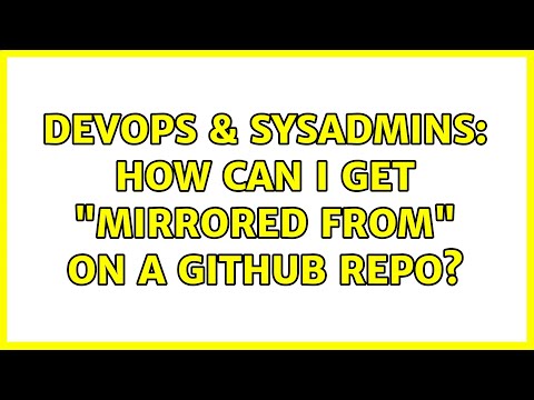 DevOps & SysAdmins: How can I get "mirrored from" on a GitHub repo? (2 Solutions!!)
